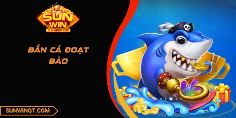 Bắn Cá Đoạt Bảo