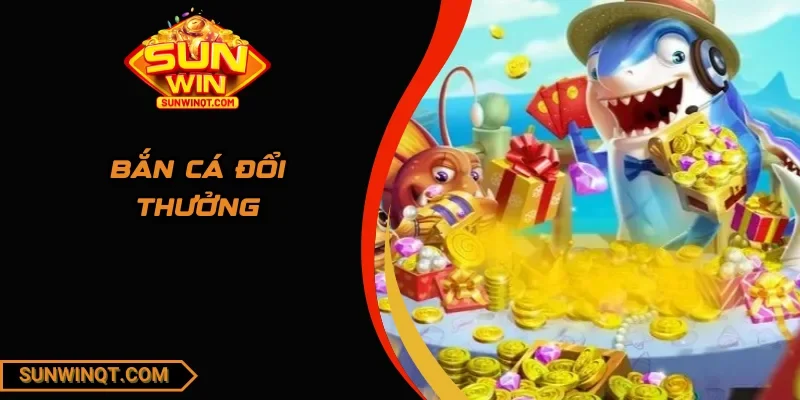 Bắn Cá Đổi Thưởng