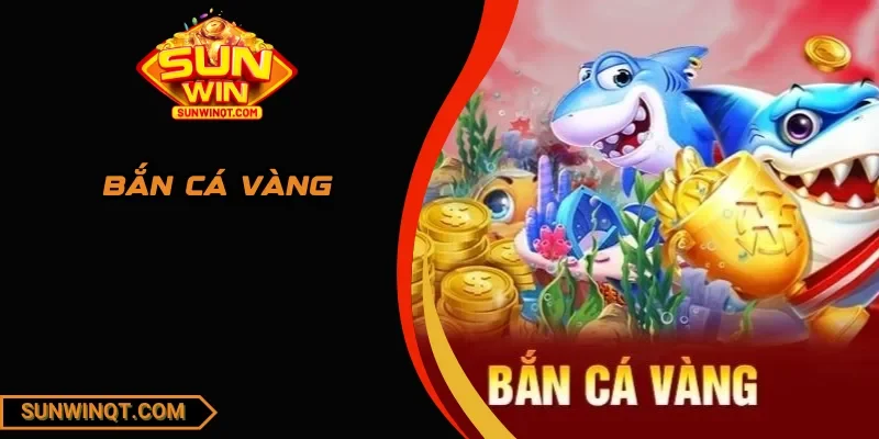 Bắn Cá Vàng