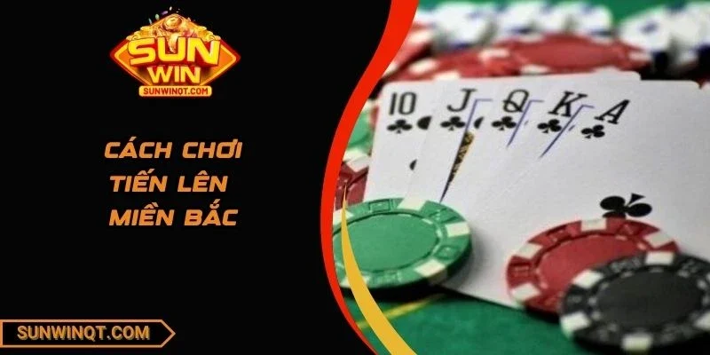 cách chơi tiến lên miền Bắc