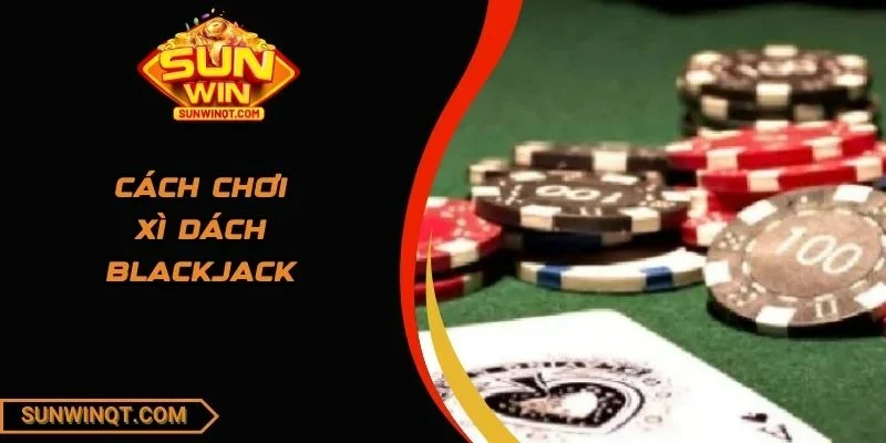 Cách chơi xì dách blackjack
