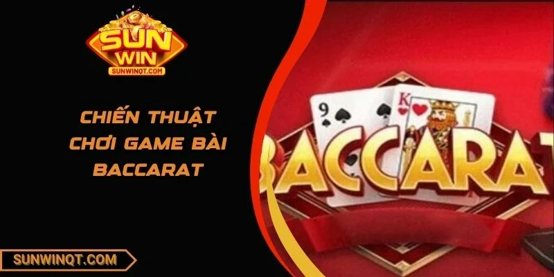 Chiến thuật chơi game bài Baccarat
