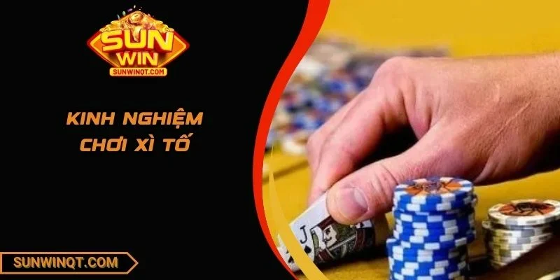 Kinh nghiệm chơi xì tố
