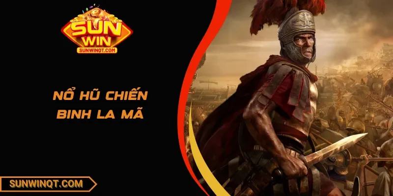 Nổ hũ chiến binh la mã